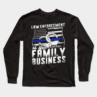 Law Enforcement Is The Family Business Long Sleeve T-Shirt